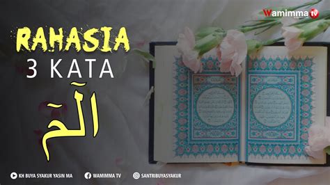 Apa Rahasia 3 Kata Alif Lam Mim Dalam Al Qur An Buya Syakur YouTube