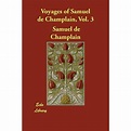 Voyages of Samuel de Champlain, Vol. 3 (Paperback) - Walmart.com ...