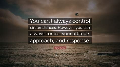 Tony Dungy Quote You Cant Always Control Circumstances However You