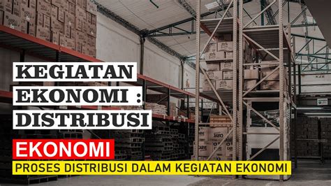 Proses Distribusi Dalam Kegiatan Ekonomi Kegiatan Ekonomi YouTube