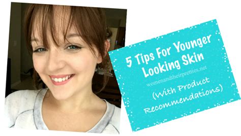 5 Tips For Younger Looking Skin With Product Recommendations Skin