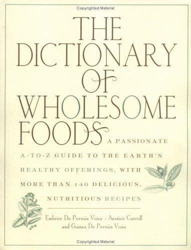 Encore The Dictionary Of Wholesome Foods A Passionate A To Z Guide