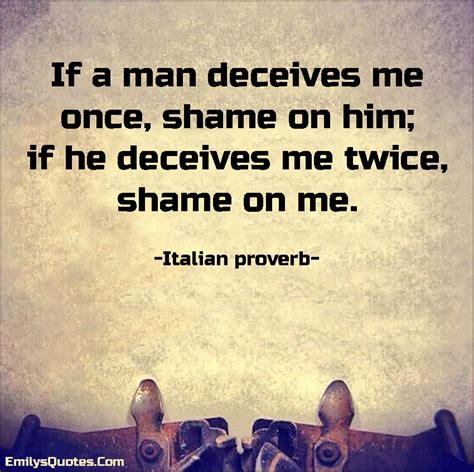 If A Man Deceives Me Once Shame On Him If He Deceives Me Twice Shame