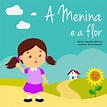 A Menina e a Flor by Ricardo Moreira - Issuu