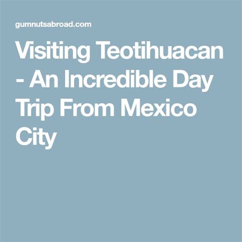 Teotihuacan An Incredible Day Trip From Mexico City Gumnuts Abroad