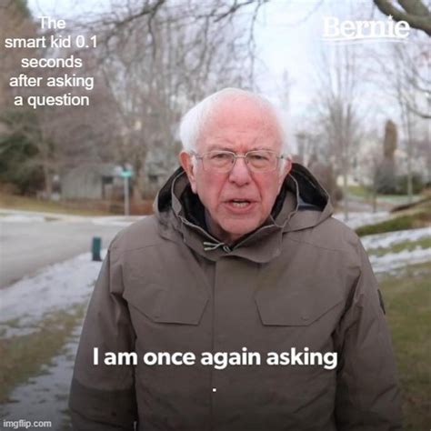 bernie i am once again asking for your support meme imgflip