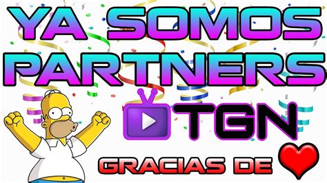 YA SOMOS PARTNERS CON TGN Gracias YouTube