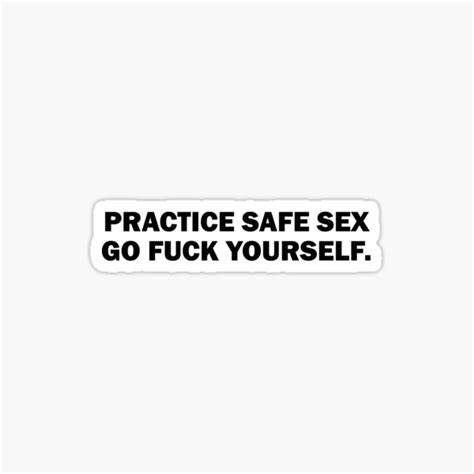 Practice Safe Sex Go Fuck Yourself Sticker By Introvertz Redbubble