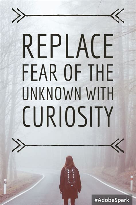 A wise man had once said that it is only a although fear of unknown is uncontrollable and deep rooted with our imagination but still there are a number of ways through which we can manage. Replace fear of the unknown with curiosity #quote # ...