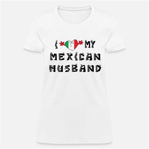 I Love My Mexican Husband Womens T Shirt Spreadshirt