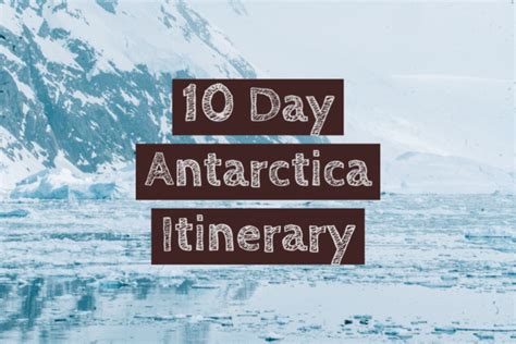 A 10 Day Antarctica Itinerary What Your Amazing Antarctic Expedition