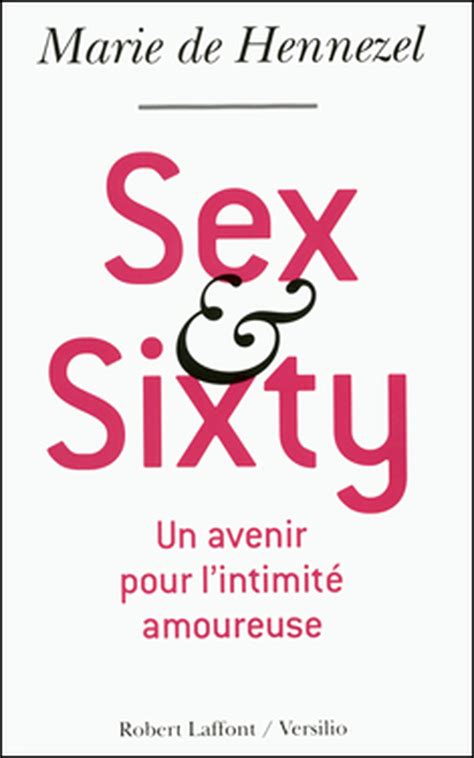Sex And Sixty Se Désirer Encore Et Mieux Après 60 Ans