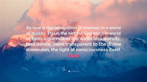 Eckhart Tolle Quote “so Love Is The Recognition Of Oneness In A World