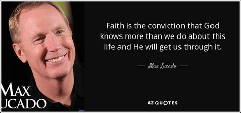 Max Lucado Quote Faith Is The Conviction That God Knows More Than We