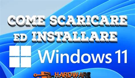 Come Scaricare Ed Installare Microsoft Windows 11 Sul Tuo Pc