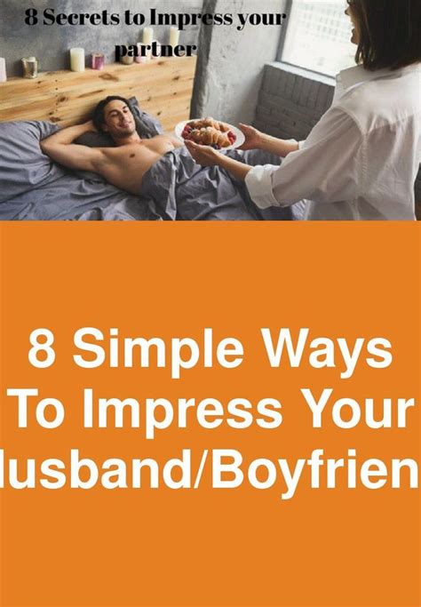 8 Simple Ways To Impress Your Husbandboyfriend Simple Way Husband