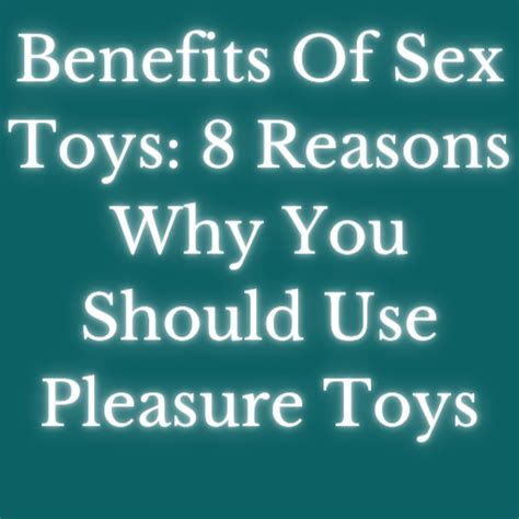 benefits of sex toys 8 reasons why you should use toys appstore for android