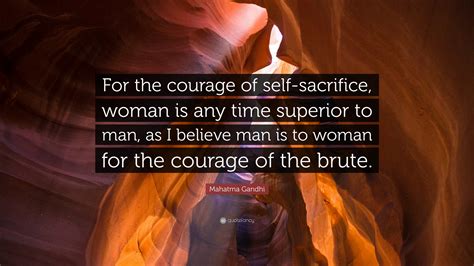 Mahatma Gandhi Quote For The Courage Of Self Sacrifice Woman Is Any