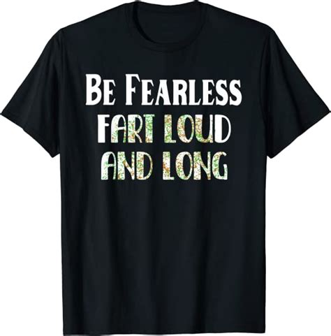 Be Fearless Fart Loud And Long Funny Fart T Shirt Clothing