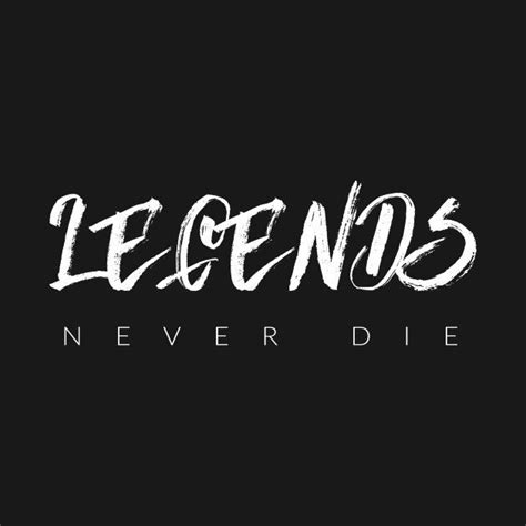 Check Out This Awesome Legendsneverdie Design On Teepublic Die