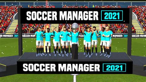 Soccer Manager 2021 Have You Got What It Takes To Become A Top