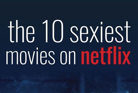 The Sexiest Movies On Netflix Romantic Movies On Netflix Best