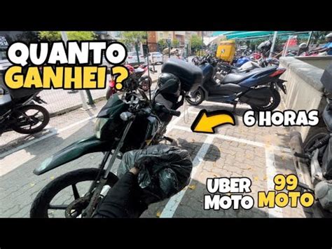 QUANTO GANHA UM MOTO UBER E 99 TRABALHANDO SEIS HORAS YouTube