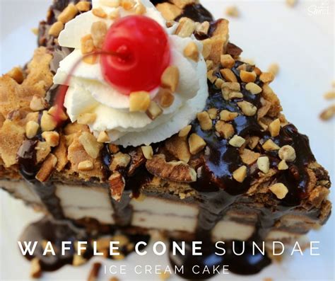 Waffle Cone Sundae Ice Cream Cake Recipe Ice Cream Cake Desserts