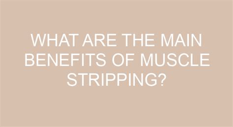 What Are The Main Benefits Of Muscle Stripping