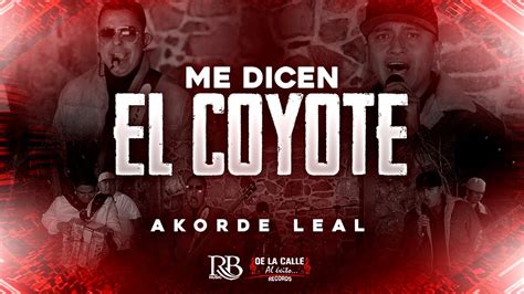 Grupo Akorde Leal Me Dicen El Coyote Video Oficial En Vivo Youtube