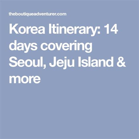Korea Itinerary 14 Days In South Korea Korea Jeju Island Jeju