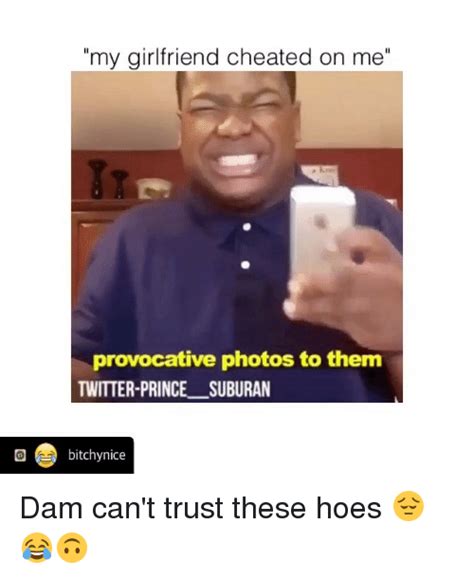 My Girlfriend Cheated On Me Provocative Photos To Them Twitter Prince Suburan Bitchy Nice Dam