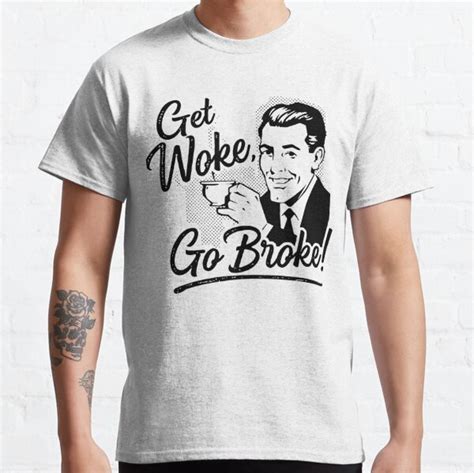 Get Woke Go Broke T Shirt By Nickredone1 Redbubble