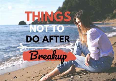 21 Things Not To Do After A Breakup Escape Writers
