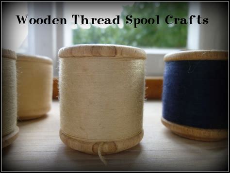Wooden Thread Spool Crafts Hubpages