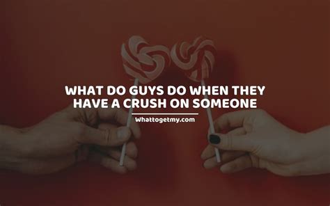 What Do Guys Do When They Have A Crush On Someone 25 Crush Facts About Guys What To Get My
