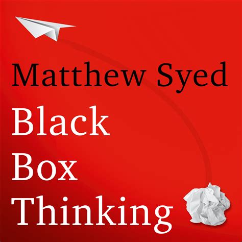 Black Box Thinking The Surprising Truth About Success By Matthew Syed