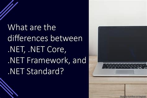 What Are The Differences Between Net Net Core Net Framework And