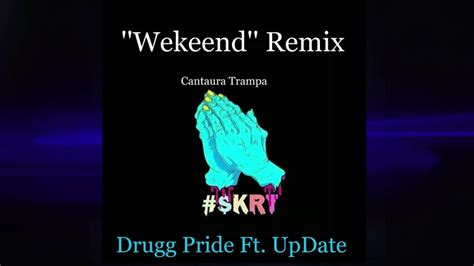 Drugg Pride Ft Update Weekend Remix By Cantaura Trampa Youtube