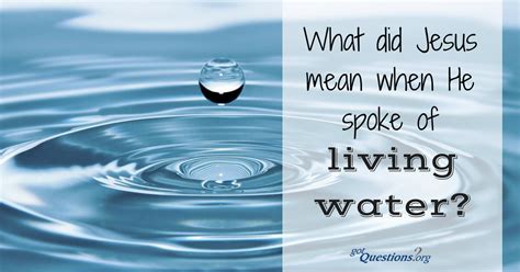 What Did Jesus Mean When He Spoke Of Living Water