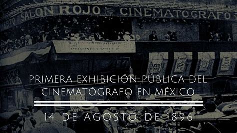 14 de agosto 1896 Primera exhibición pública del Cinematógrafo en