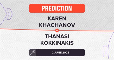 Karen Khachanov Vs Thanasi Kokkinakis Prediction French Open 2023