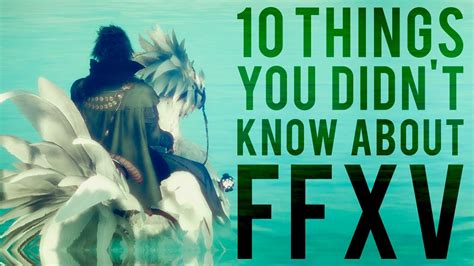 10 Things You Didnt Know About Final Fantasy Xv Youtube