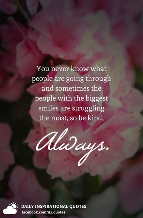 Just like learning, it never ends. You never know what people are going through and sometimes the people with the biggest smiles ...