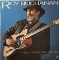 Roy Buchanan - When A Guitar Plays The Blues (1985, Vinyl) | Discogs