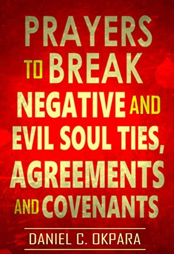 Prayers To Break Negative And Evil Soul Ties Agreements And Covenants Deliverance Series Book