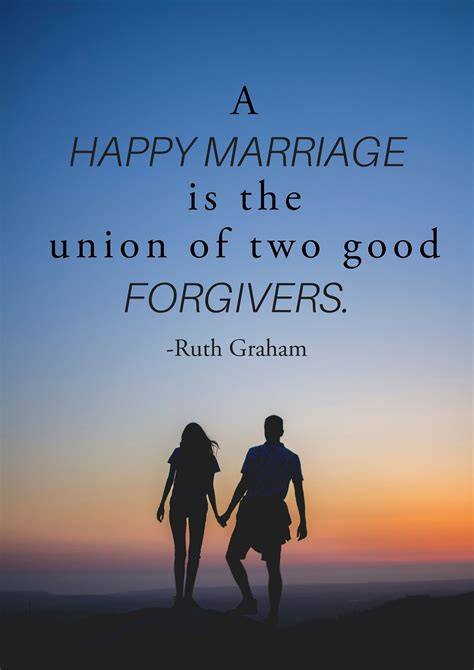 A Happy Marriage Is The Union Of Two Good Forgivers Ruth Graham Happy Marriage Marriage