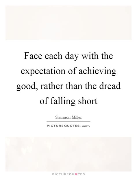 Face Each Day With The Expectation Of Achieving Good Rather