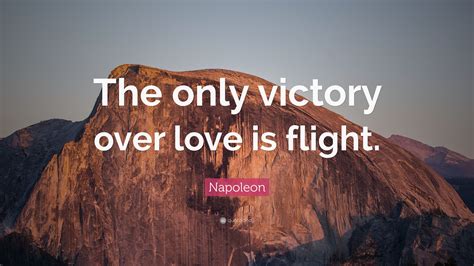 Maybe you would like to learn more about one of these? Napoleon Quote: "The only victory over love is flight." (9 wallpapers) - Quotefancy