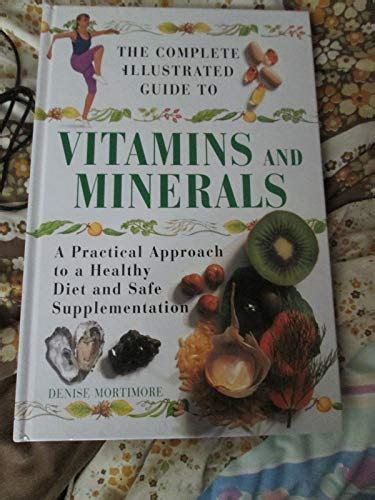 The Complete Illustrated Guide To Vitamins And Minerals